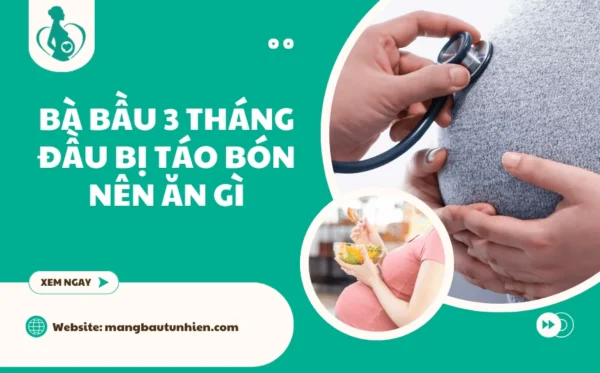 Bà bầu 3 tháng đầu bị táo bón nên ăn gì