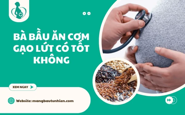 Bà bầu ăn cơm gạo lứt có tốt không