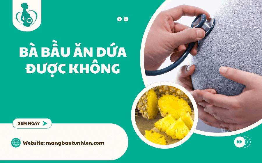 Bà bầu ăn dứa được không? Những điều cần biết
