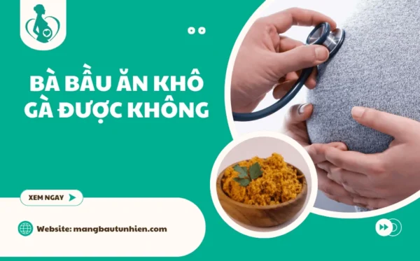 Bà bầu ăn khô gà được không