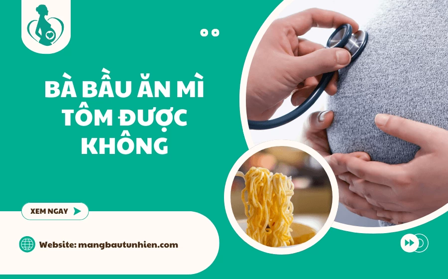 Bà bầu ăn mì tôm Hảo Hảo được không? [Giải đáp từ A-Z]