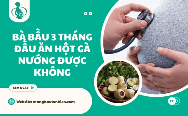 Bà bầu 3 tháng đầu ăn hột gà nướng được không