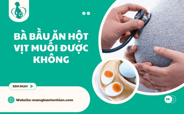 Bà bầu ăn hột vịt muối được không