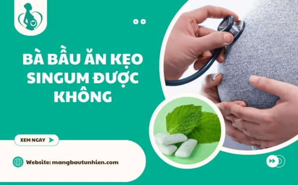 Bà bầu ăn kẹo singum được không