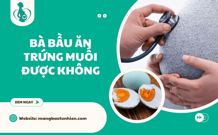 Bà bầu ăn trứng muối được không