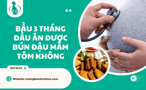 Bầu 3 tháng đầu ăn được bún đậu mắm tôm không