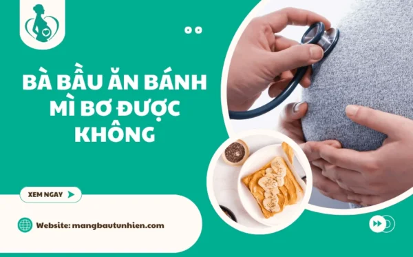Bà bầu ăn bánh mì bơ được không