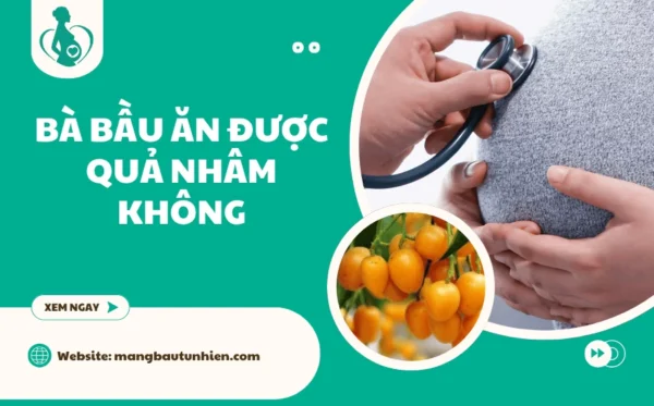 Bà bầu ăn được quả nhâm không
