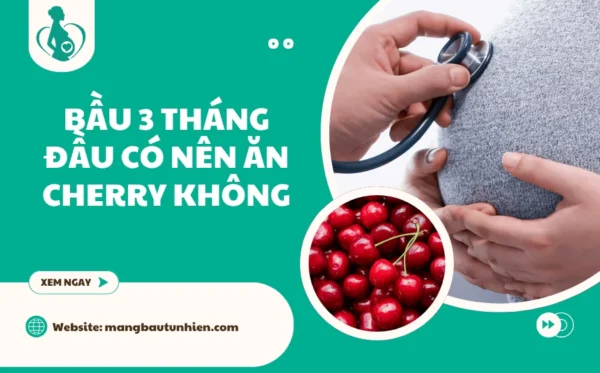 Bầu 3 tháng đầu có nên ăn cherry không