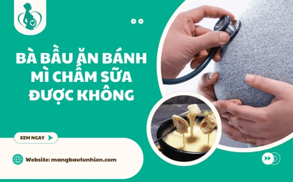 Bà bầu ăn bánh mì chấm sữa được không