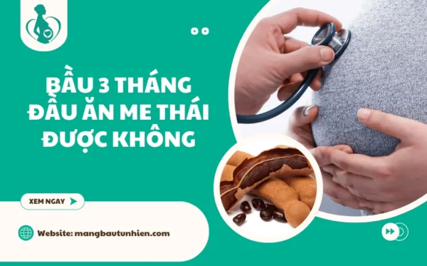 Bầu 3 tháng đầu ăn me thái được không