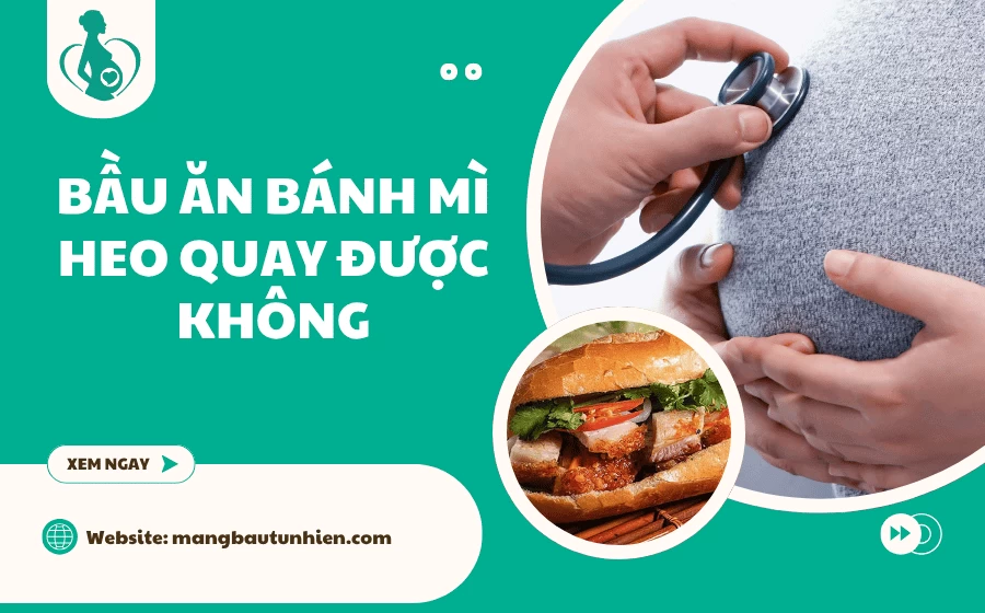 Bầu ăn bánh mì heo quay được không