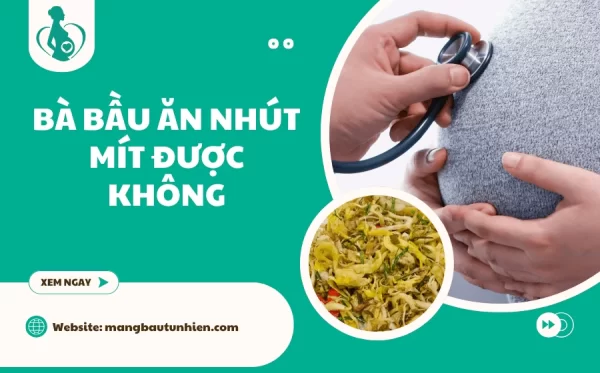 Bà bầu ăn nhút mít được không